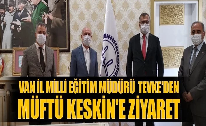 Van İl Milli Eğitim Müdürü Tevke'den Müftü Keskin'e ziyaret