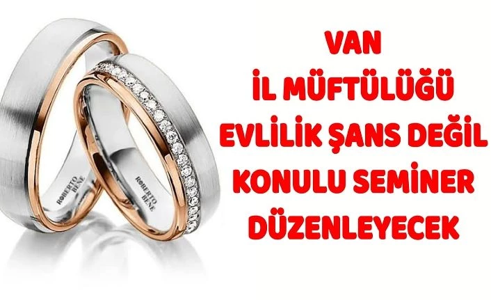 Van İl Müftülüğü Evlilik Şans Değil konulu seminer düzenleyecek