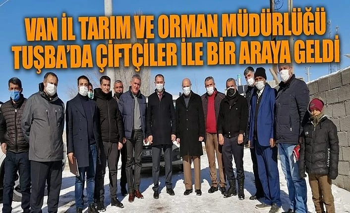 Van İl Tarım ve Orman Müdürlüğü Tuşba’da çiftçiler ile bir araya geldi