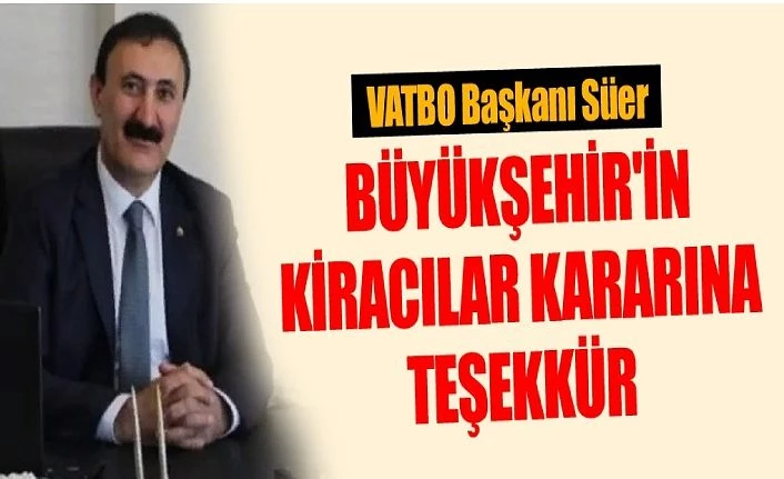 VATBO Başkanı Süer, Büyükşehir'in kiracılar kararına teşekkür