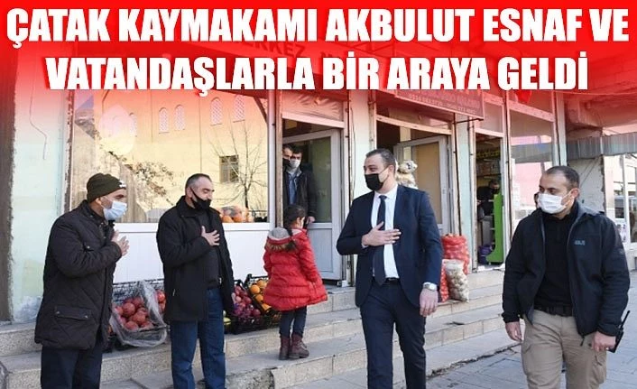 Çatak Kaymakamı Akbulut esnaf ve vatandaşlarla bir araya geldi