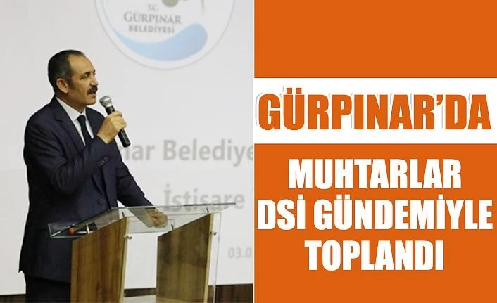Gürpınar’da muhtarlar DSİ gündemiyle toplandı