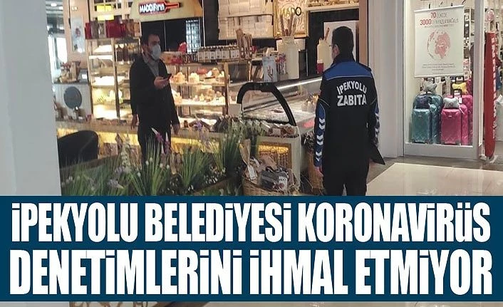 İpekyolu Belediyesi koronavirüs denetimlerini ihmal etmiyor