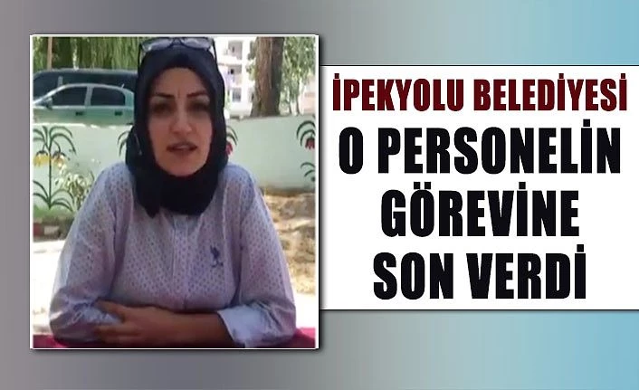 İpekyolu Belediyesi o personelin görevine son verdi