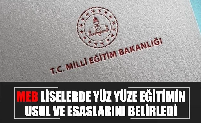 MEB liselerde yüz yüze eğitimin usul ve esaslarını belirledi