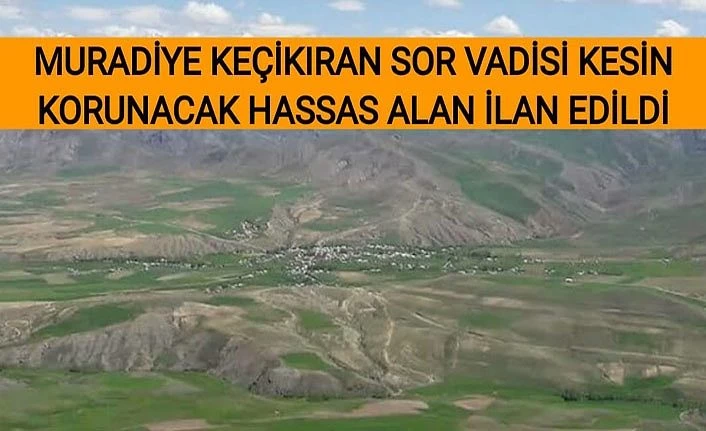 Muradiye Keçikıran Sor Vadisi, Kesin Korunacak Hassas Alan ilan edildi