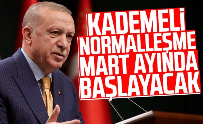 Normalleşme süreci Mart ayında başlıyor