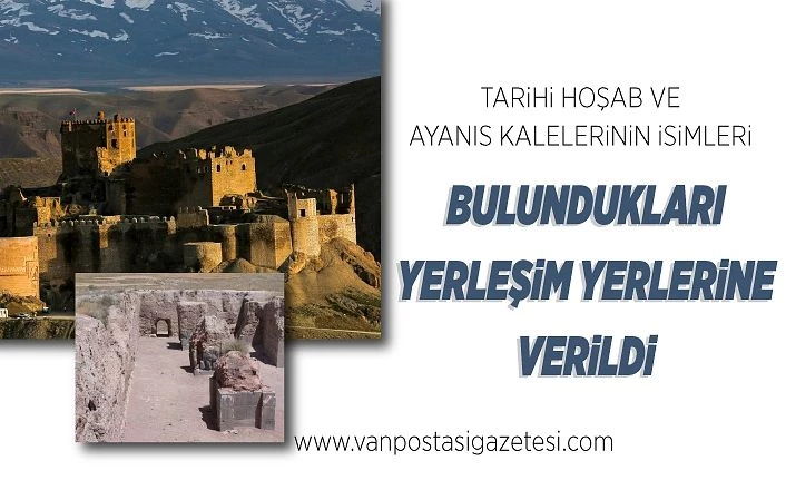 Tarihi Hoşab ve Ayanıs kalelerinin isimleri bulundukları yerleşim yerlerine verildi