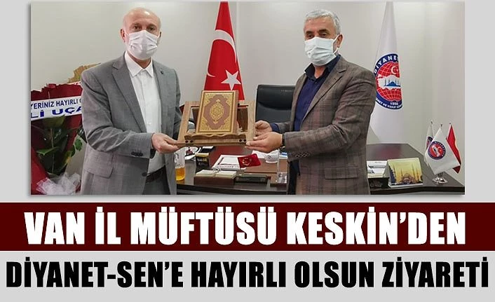 Van İl Müftüsü Keskin’den Diyanet-Sen’e hayırlı olsun ziyareti