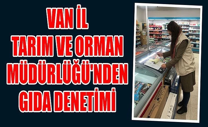 Van İl Tarım ve Orman Müdürlüğü'nden gıda denetimi