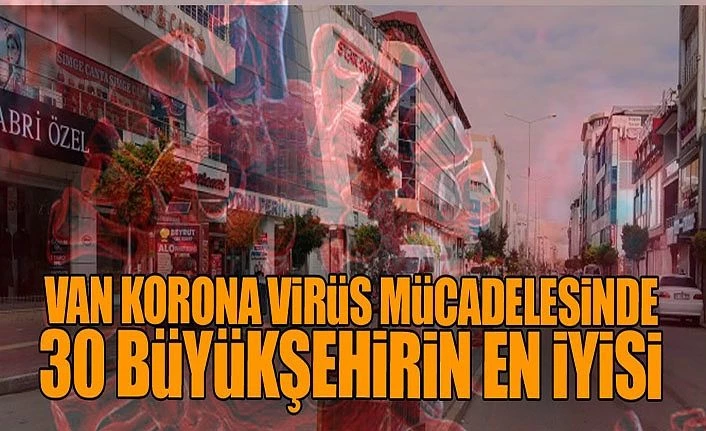 Van korona virüs mücadelesinde 30 büyükşehirin en iyisi