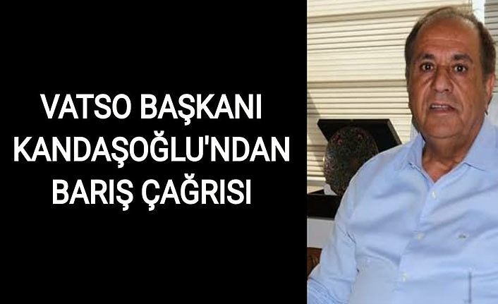 VATSO Başkanı Kandaşoğlu'ndan barış çağrısı