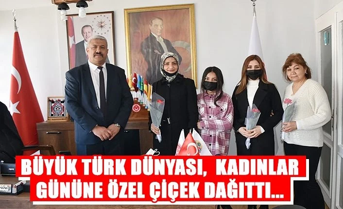 Büyük Türk Dünyası,  kadınlar gününe özel çiçek dağıttı...