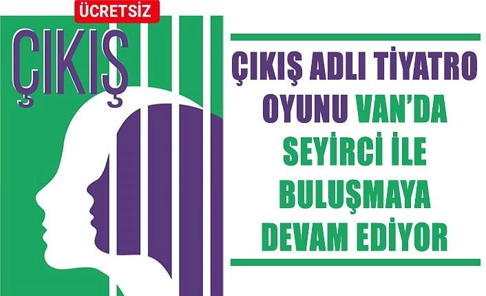 ÇIKIŞ adlı Tiyatro oyunu Van’da seyirci ile buluşmaya devam ediyor
