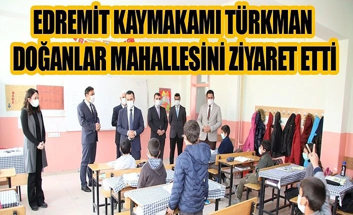 Edremit Kaymakamı Türkman, doğanlar mahallesini ziyaret etti