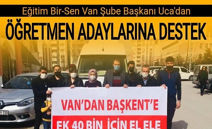 Eğitim Bir Sen Van Şube Başkanı Uca'dan öğretmen adaylarına destek