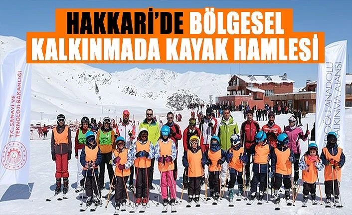 Hakkari’de Bölgesel Kalkınmada Kayak Hamlesi