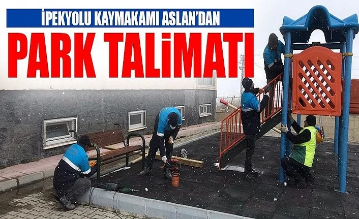 İpekyolu Kaymakamı Aslan’dan park talimatı