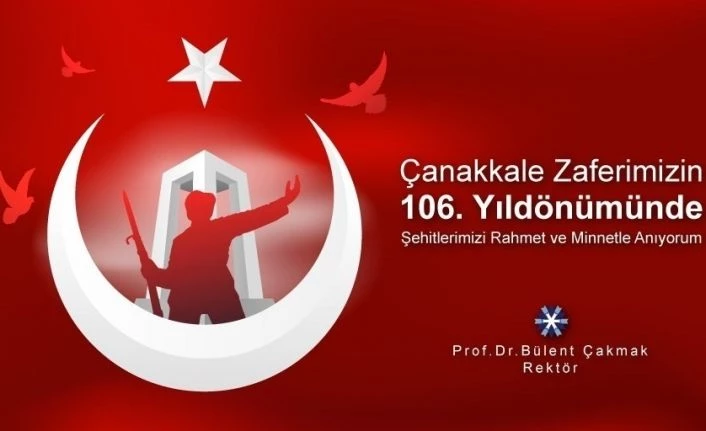 Rektör Bülent Çakmak’tan 18 Mart Çanakkale Zaferi ve Şehitleri Anma Günü Mesajı