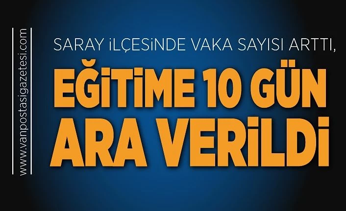 Saray ilçesinde vaka sayısı arttı, eğitime 10 gün ara verildi