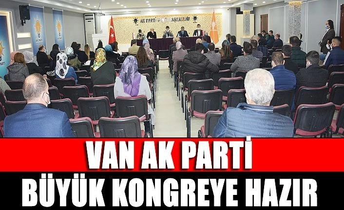Van AK Parti Büyük Kongreye Hazır