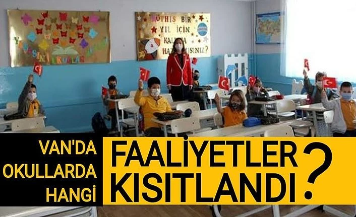 Van'da okullarda hangi faaliyetler kısıtlandı?