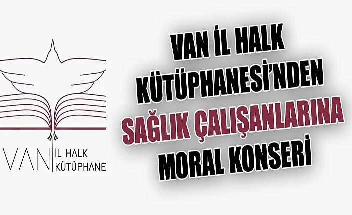 Van İl Halk Kütüphanesi’nden sağlık çalışanlarına moral konseri