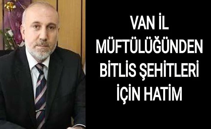 Van İl Müftülüğünden Bitlis şehitleri için hatim
