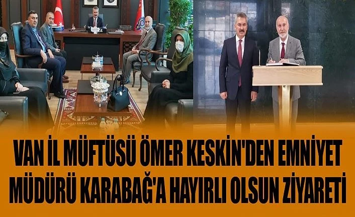 Van İl Müftüsü Ömer Keskin'den Emniyet Müdürü Karabağ'a hayırlı olsun ziyareti
