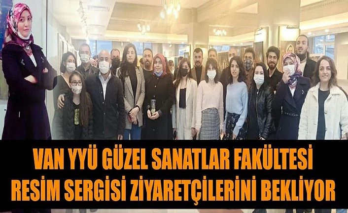 Van YYÜ Güzel Sanatlar Fakültesi Resim Sergisi ziyaretçilerini bekliyor