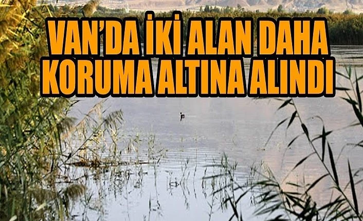 Van’da iki alan daha koruma altına alındı