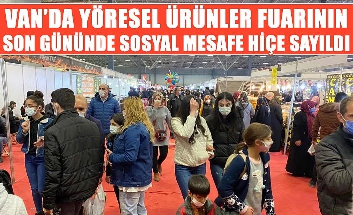 Van’da yöresel ürünler fuarının son gününde sosyal mesafe hiçe sayıldı