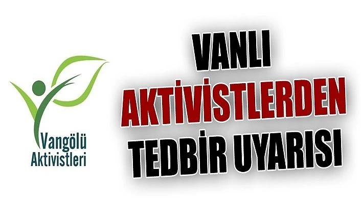 Vanlı Aktivistlerden tedbir uyarısı