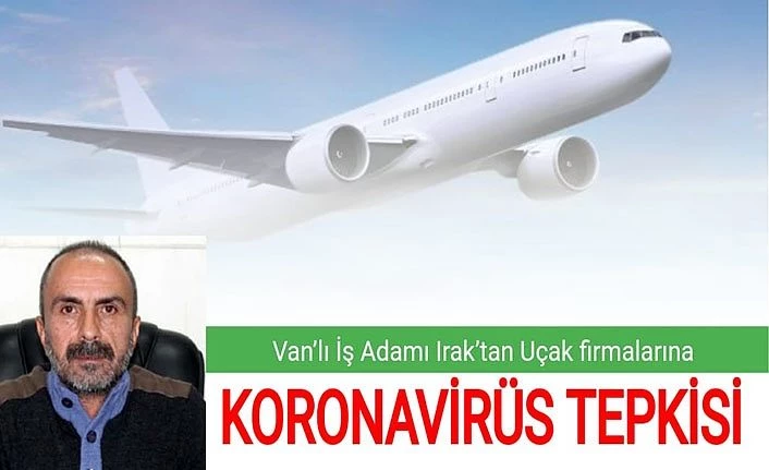 Van’lı İş Adamı Irak’tan uçak firmalarına koronavirüs tepkisi