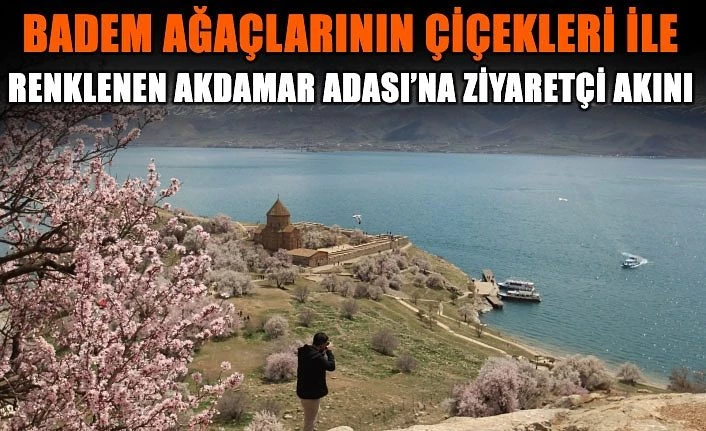 Badem ağaçlarının çiçekleri ile renklenen Akdamar Adası’na ziyaretçi akını