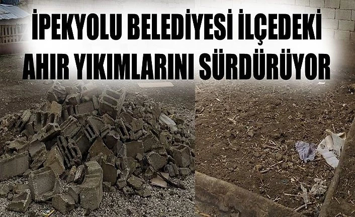 İpekyolu Belediyesi ilçedeki ahır yıkımlarını sürdürüyor