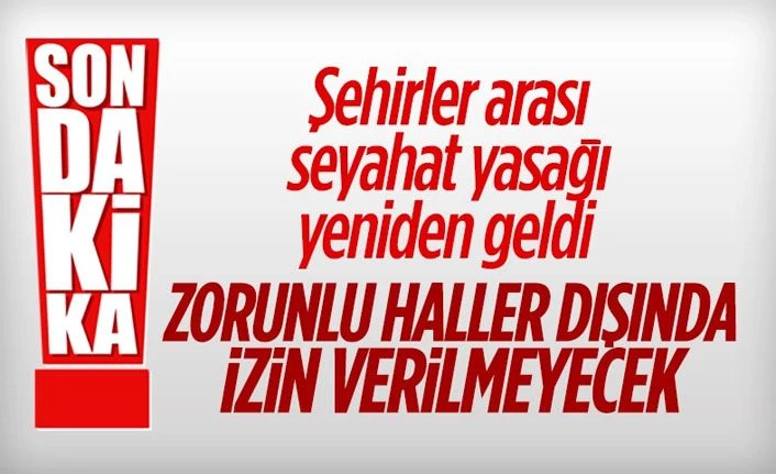 Şehirler arası seyahat yasağı yeniden başladı