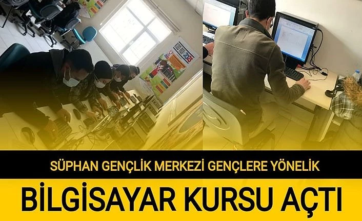 Süphan Gençlik Merkezi Gençlere yönelik bilgisayar kursu açtı