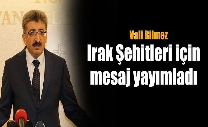 Vali Bilmez Irak şehitleri için mesaj yayımladı