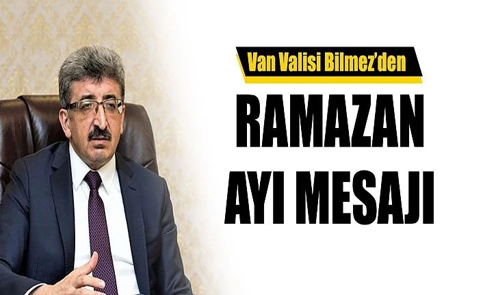 Van Valisi Bilmez’den RAMAZAN AYI MESAJI