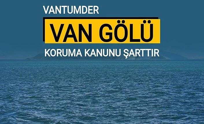 VANTUMDER: Van Gölü Koruma Kanunu şarttır