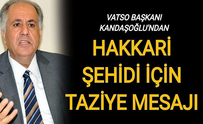 VATSO Başkanı Kandaşoğlu’ndan Hakkari şehidi için taziye mesajı