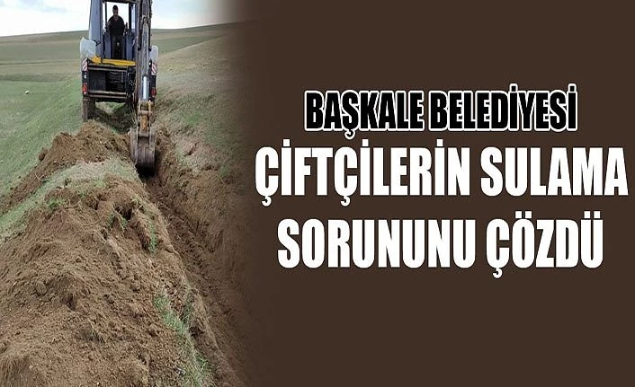 Başkale Belediyesi çiftçilerin sulama sorununu çözdü