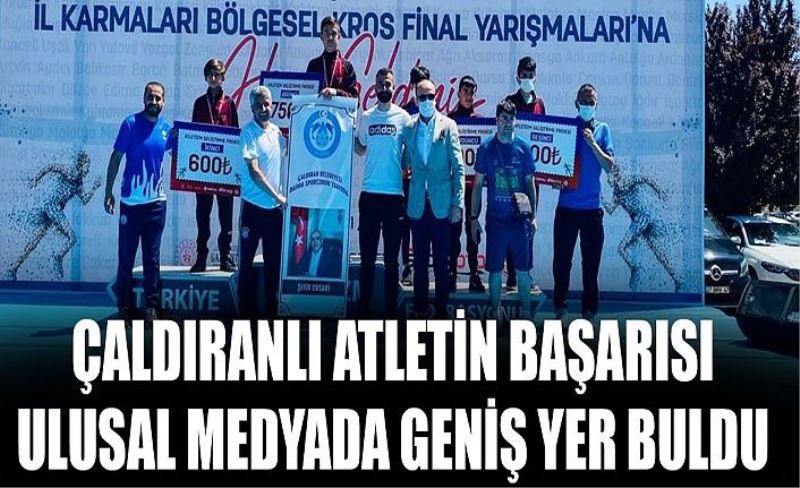 Çaldıranlı atletin başarısı ulusal medyada geniş yer buldu