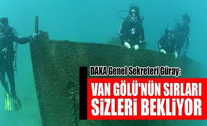 DAKA Genel Sekreteri Güray: Van Gölü'nün sırları sizleri bekliyor