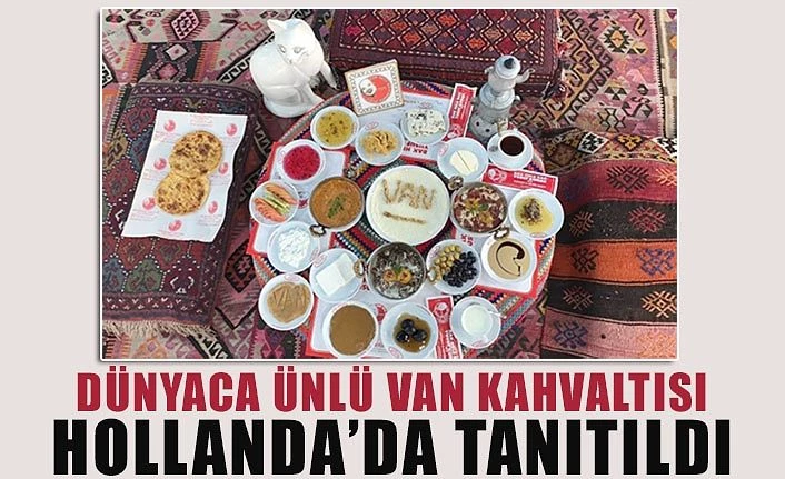Dünyaca ünlü Van kahvaltısı Hollanda’da tanıtıldı