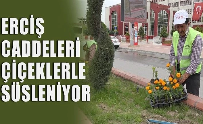 Erciş Caddeleri çiçeklerle süsleniyor