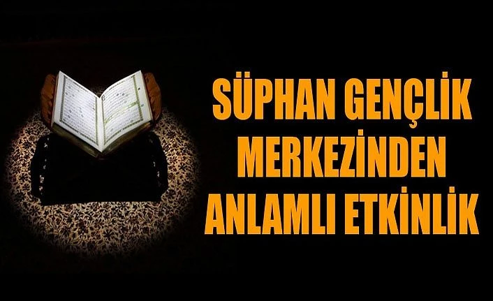 Süphan Gençlik Merkezinden anlamlı etkinlik