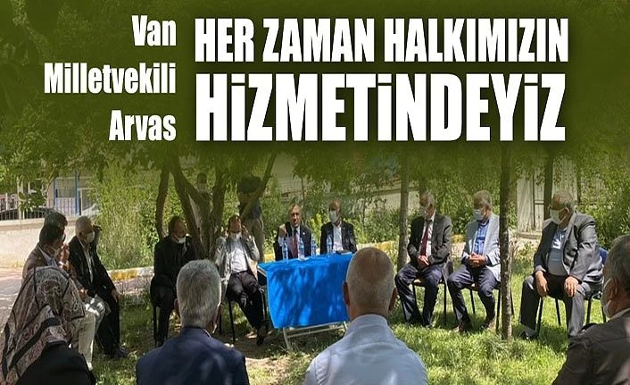 Van Milletvekili Arvas: Her zaman halkımızın hizmetindeyiz