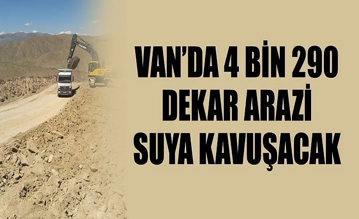 Van’da 4 bin 290 dekar arazi suya kavuşacak